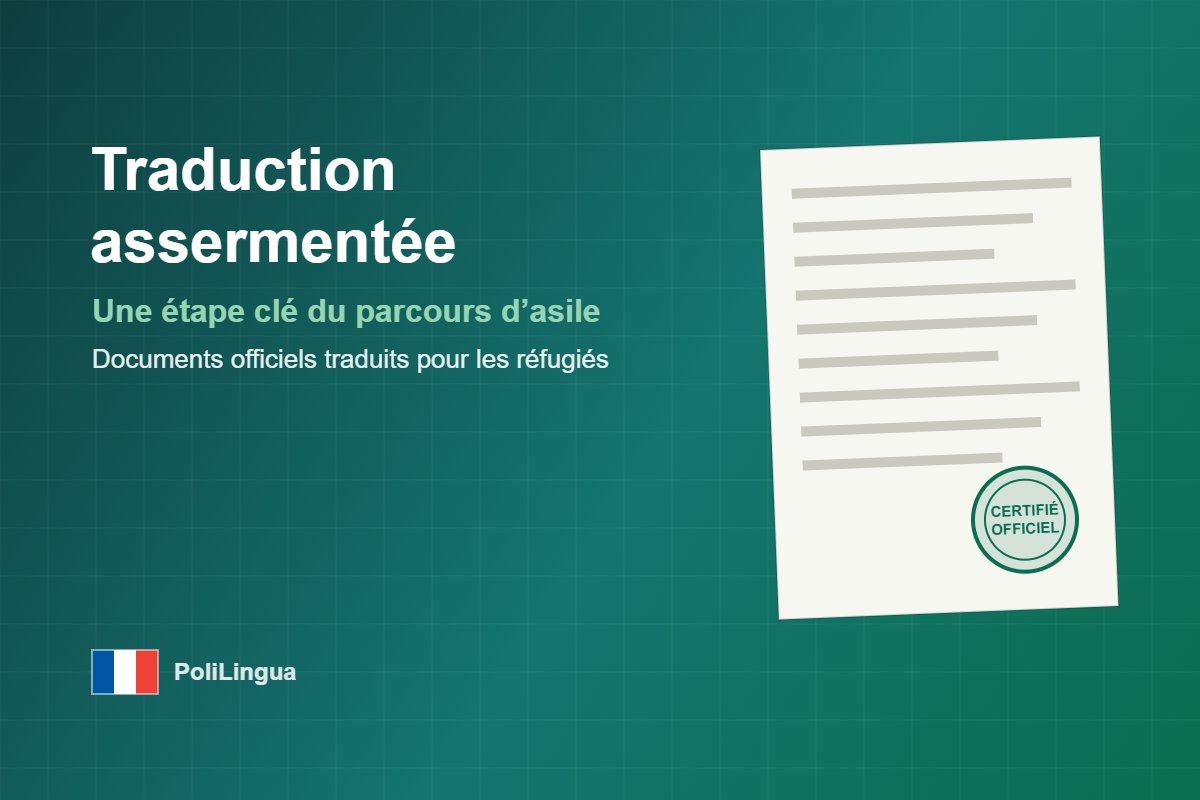 Pourquoi la traduction assermentée est décisive dans le parcours d’asile