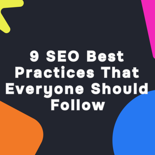 9 SEO Best Practices That Everyone Should Follow