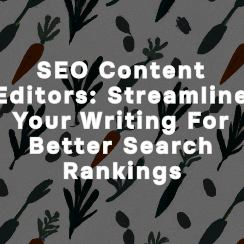 SEO Content Editors: Streamline Your Writing for Better Search Rankings